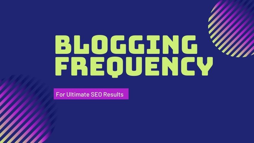 The Blogging Frequency Necessary To Reach Ultimate SEO Results