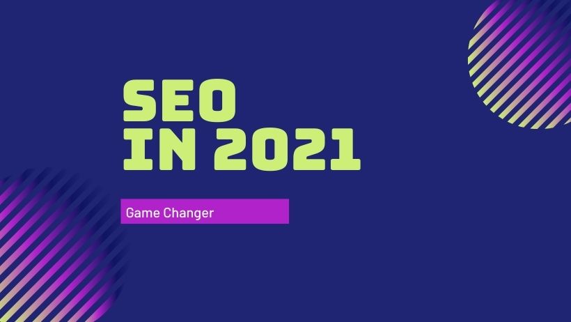 Why Is SEO A Game Changer In 2021?